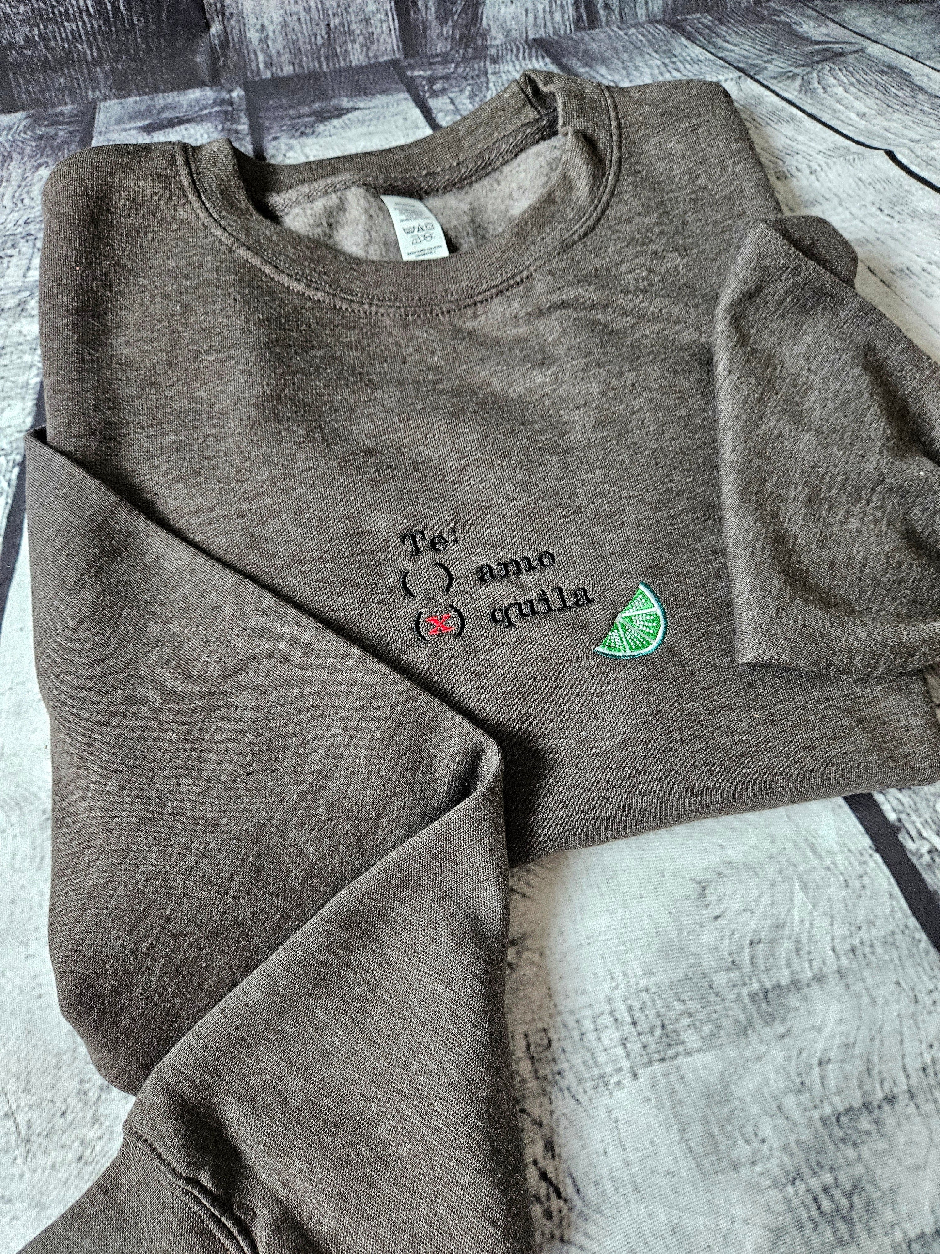 Te Amo? Tequila? Sweatshirt